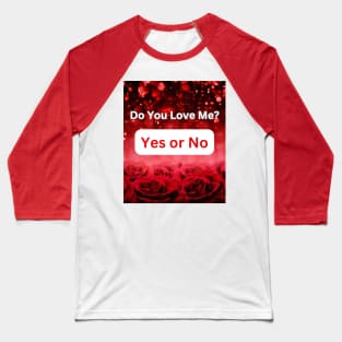 Do You Love Me? Yes or No: Unique Gift Ideas Baseball T-Shirt